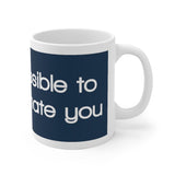 It Is Impossible To Underestimate You White Mug - 11oz