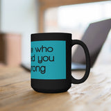 Everyone Who Ever Loved You Was Wrong Black 15oz Mug