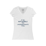 Womens It Is Impossible To Underestimate You V-Neck Tee