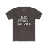 Men's Drink Responsibly Don't Spill It Crew Tee