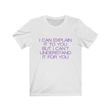 Womens I Can Explain It To You But I Can't Understand It For You Crew Neck Tee