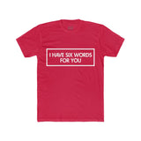 Mens I Have Six Words For You Crew Tee