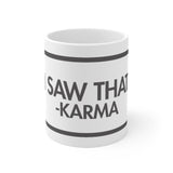 I Saw That Karma White Mug - 11oz