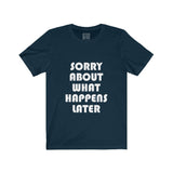 Womens Sorry About What Happens Later Crew Neck Tee