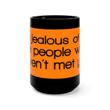 I’m Jealous Of All The People Who Haven’t Met You Black 15oz Mug