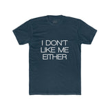 Mens I Don't Like Me Either Crew Tee