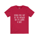 Women's Vodka May Not Be The Answer But Its Worth A Shot Crew Neck Tee