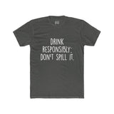 Men's Drink Responsibly Don't Spill It Crew Tee