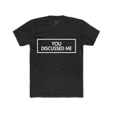 Mens You Discussed Me Crew Tee