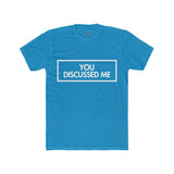 Mens You Discussed Me Crew Tee