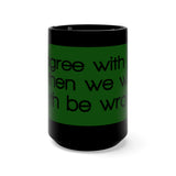 I’d Agree With You But Then We’d Both Be Wrong Black 15oz Mug