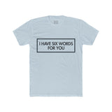 Mens I Have Six Words For You Crew Tee