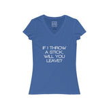 Womens If I Throw A Stick, Will You Leave V-Neck Tee