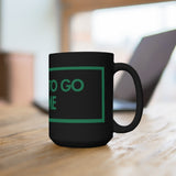 I Want To Go Home Black 15oz Mug