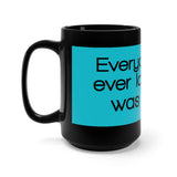 Everyone Who Ever Loved You Was Wrong Black 15oz Mug