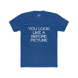 Mens You Look Like A Before Picture Crew Tee