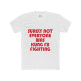 Mens Surely Not Everyone Was Kung Fu Fighting Crew Tee