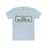 Mens You Discussed Me Crew Tee