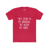 Men's They Speak Of My Drinking But Never My Thirst Crew Tee