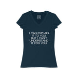 Womens I Can Explain It To You But I Can't Understand It For You V-Neck Tee