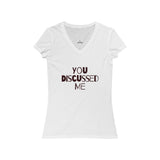 Womens You Discussed Me V-Neck Tee