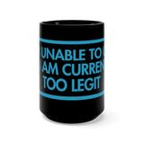 I Am Unable To Quit As I Am Currently Too Legit Black 15oz Mug