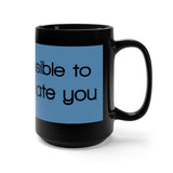 It Is Impossible To Underestimate You Black 15oz Mug