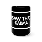 I Saw That Karma Black 15oz Mug