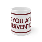 See You At My Intervention White Mug - 11oz